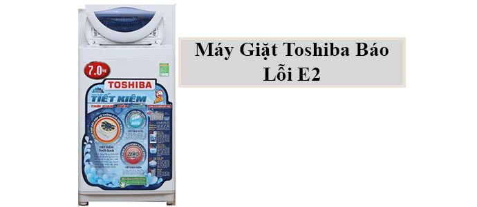 Máy giặt Toshiba lỗi E2